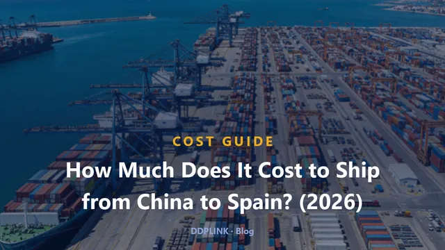 How Much Does It Cost to Ship from China to Spain? (2026 Rates)